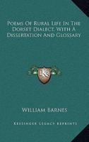 Poems Of Rural Life In The Dorset Dialect, With A Dissertation And Glossary