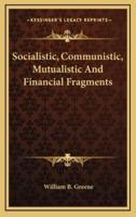 Socialistic, Communistic, Mutualistic and Financial Fragments