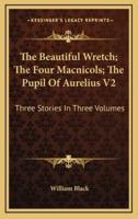 The Beautiful Wretch; The Four Macnicols; The Pupil Of Aurelius V2