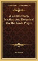 A Commentary, Practical and Exegetical, on the Lord's Prayer