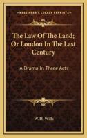 The Law of the Land; Or London in the Last Century