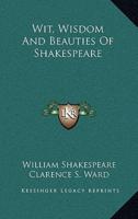 Wit, Wisdom and Beauties of Shakespeare