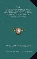 The Correspondence And Miscellanies Of The Hon. John Cotton Smith