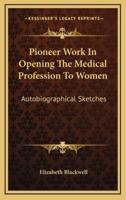 Pioneer Work In Opening The Medical Profession To Women