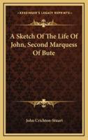 A Sketch of the Life of John, Second Marquess of Bute