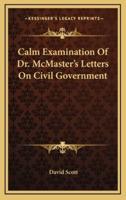 Calm Examination of Dr. McMaster's Letters on Civil Government