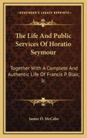 The Life and Public Services of Horatio Seymour