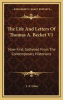 The Life And Letters Of Thomas A. Becket V1