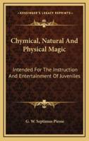 Chymical, Natural And Physical Magic