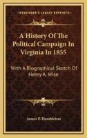A History of the Political Campaign in Virginia in 1855
