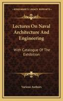 Lectures On Naval Architecture And Engineering
