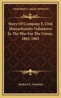 Story Of Company F, 23rd Massachusetts Volunteers In The War For The Union, 1861-1865