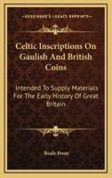 Celtic Inscriptions On Gaulish And British Coins