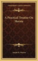 A Practical Treatise on Hernia