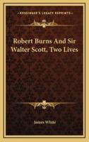 Robert Burns and Sir Walter Scott, Two Lives