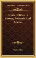 A July Holiday in Saxony, Bohemia and Silesia