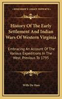 History Of The Early Settlement And Indian Wars Of Western Virginia