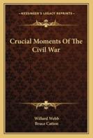 Crucial Moments Of The Civil War