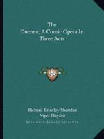 The Duenna; A Comic Opera In Three Acts