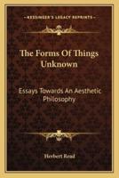 The Forms Of Things Unknown