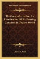 The Great Alternative, An Examination Of Six Pressing Concerns In Today's World