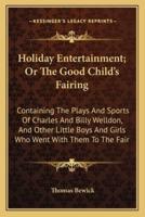 Holiday Entertainment; Or The Good Child's Fairing
