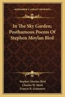 In The Sky Garden; Posthumous Poems Of Stephen Moylan Bird