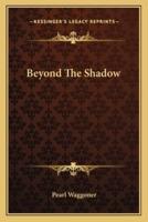 Beyond The Shadow