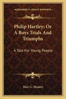 Philip Hartley; Or A Boys Trials And Triumphs