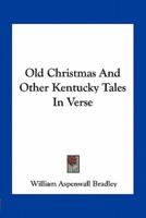 Old Christmas And Other Kentucky Tales In Verse