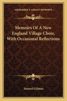 Memoirs Of A New England Village Choir, With Occasional Reflections