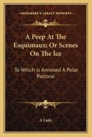 A Peep At The Esquimaux; Or Scenes On The Ice