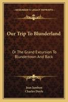 Our Trip To Blunderland