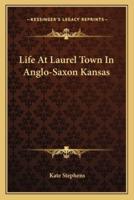 Life At Laurel Town In Anglo-Saxon Kansas