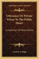 Utterance; Or Private Voices To The Public Heart