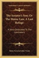 The Senator's Son; Or The Maine Law, A Last Refuge