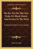 Ma-Ka-Tai-Me-She-Kia-Kiak; Or Black Hawk, And Scenes In The West