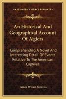 An Historical And Geographical Account Of Algiers