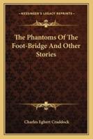 The Phantoms Of The Foot-Bridge And Other Stories