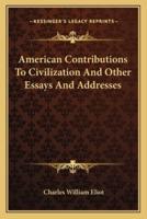 American Contributions To Civilization And Other Essays And Addresses