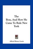 The Boss, And How He Came To Rule New York