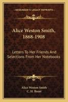 Alice Weston Smith, 1868-1908