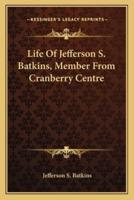 Life Of Jefferson S. Batkins, Member From Cranberry Centre