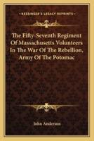The Fifty-Seventh Regiment Of Massachusetts Volunteers In The War Of The Rebellion, Army Of The Potomac