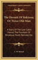 The Hermit Of Siskiyou; Or Twice-Old Man