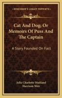 Cat and Dog; Or Memoirs of Puss and the Captain