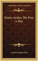 Hearts Awake; The Pixy, a Play