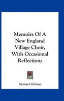 Memoirs of a New England Village Choir, With Occasional Reflections