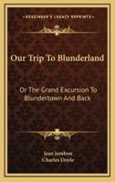 Our Trip to Blunderland