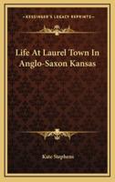 Life At Laurel Town In Anglo-Saxon Kansas